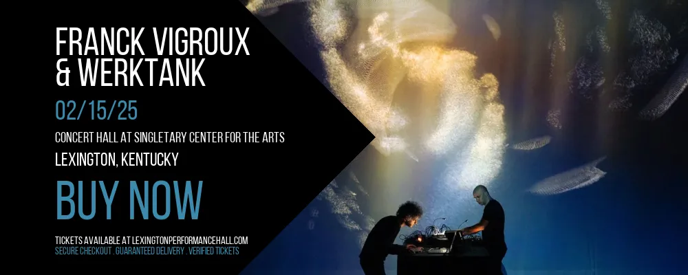 Franck Vigroux & Werktank at Concert Hall at Singletary Center for the Arts